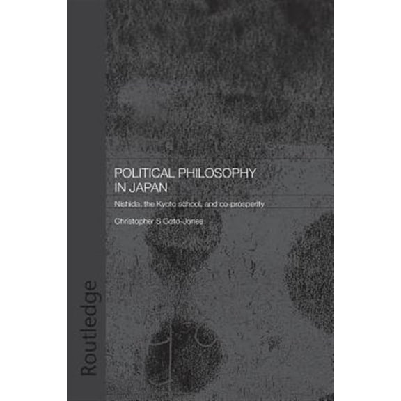 Pre-Owned Routledge/Leiden Modern East Asian Polit Political Philosophy in Japan: Nishida, the Kyoto School and co-prosperity - PbDirect, (Paperback)