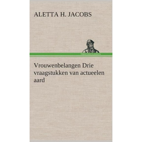 Vrouwenbelangen Drie vraagstukken van actueelen aard (Hardcover)