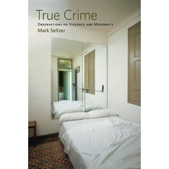 True Crime: Observations on Violence and Modernity, (Paperback)