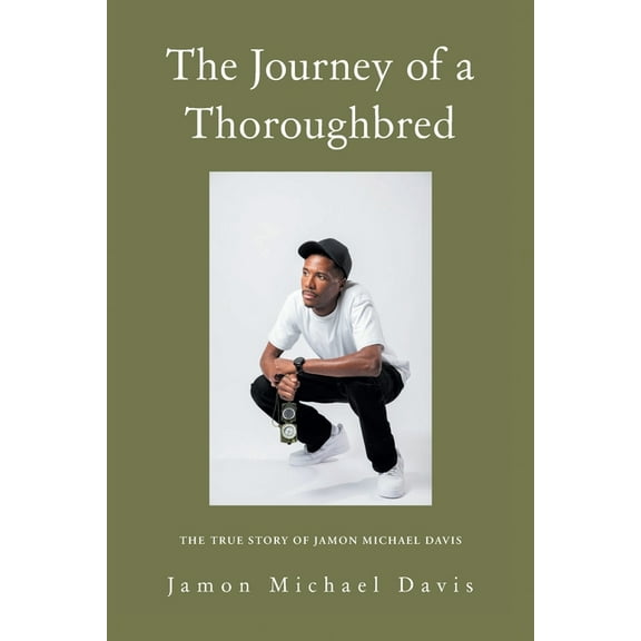 The Journey of a Thoroughbred: The True Story of Jamon Michael Davis, (Paperback)