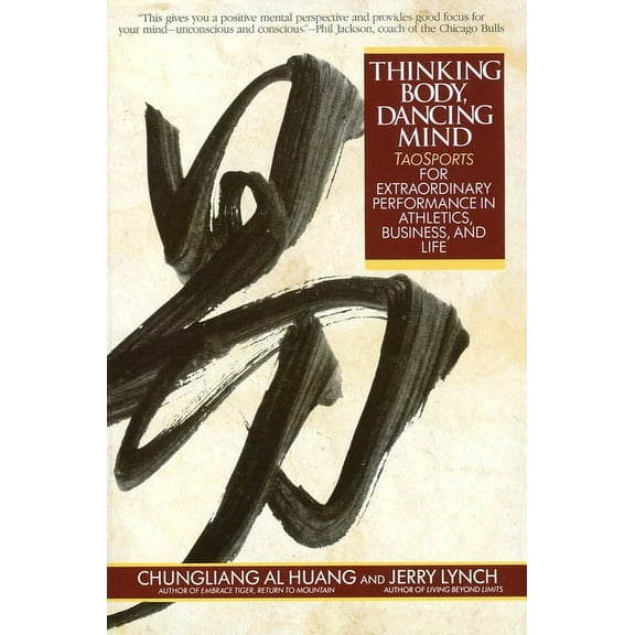 Thinking Body, Dancing Mind: Taosports for Extraordinary Performance in Athletics, Business, and Life, (Paperback)