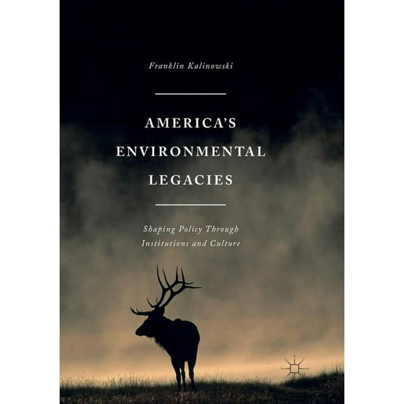 America's Environmental Legacies: Shaping Policy Through Institutions and Culture, (Paperback)