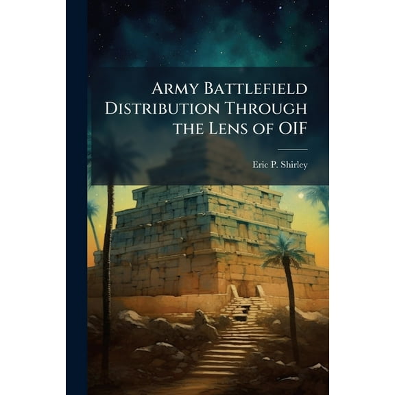 Army Battlefield Distribution Through the Lens of OIF, (Paperback)