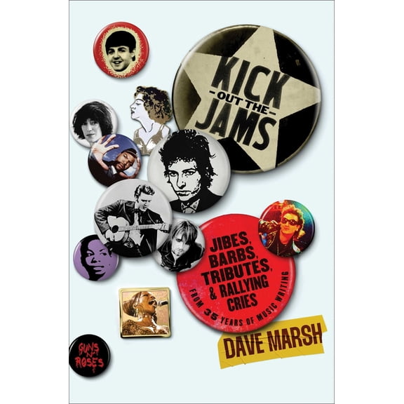 Pre-Owned Kick Out the Jams: Jibes, Barbs, Tributes, and Rallying Cries from 35 Years of Music Writing (Hardcover) 1982197161 9781982197162