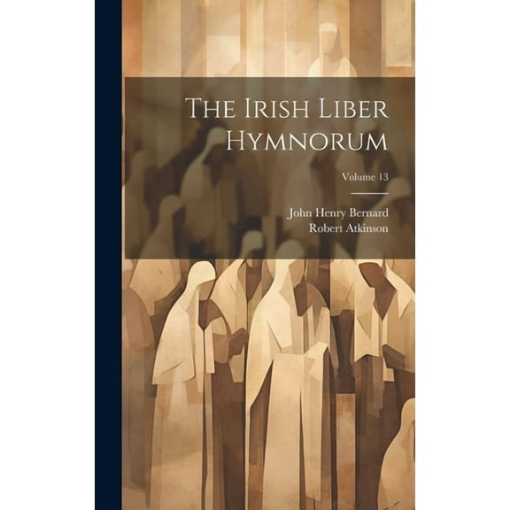 The Irish Liber Hymnorum; Volume 13 (Hardcover)