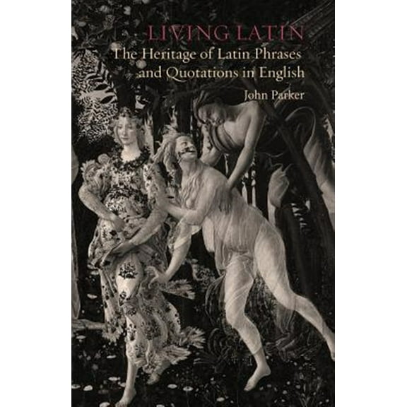 Living Latin: The Heritage of Latin Phrases and Quotations in English (Paperback)