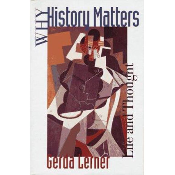 Pre-Owned Why History Matters: Life and Thought (Hardcover) by Gerda Lerner