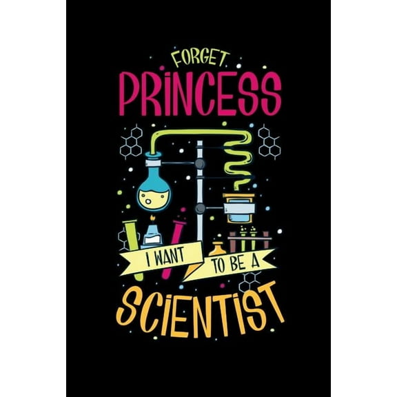 Forget Princess I Want To Be A Scientist: 120 Pages I 6x9 I Graph Paper 4x4 I Funny Scientist, Chemistry & Physics Gifts (Paperback)