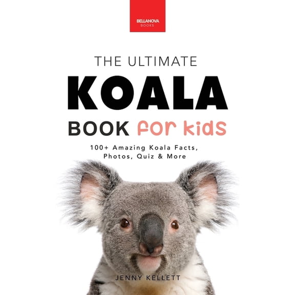 Animal Books for Kids Koalas The Ultimate Koala Book for Kids: 100  Amazing Facts, Photos, Quiz and Word Search about Australia's Iconic Marsu, Book 14, (Hardcover)