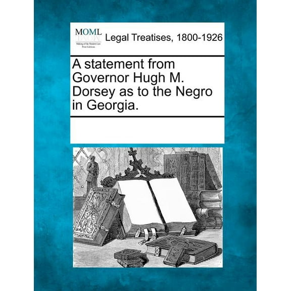 A Statement from Governor Hugh M. Dorsey as to the Negro in Georgia. (Paperback)