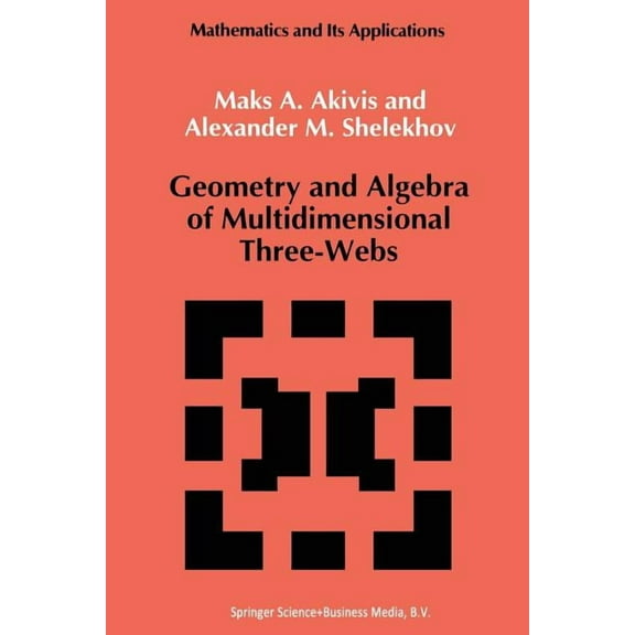 Mathematics and Its Applications Geometry and Algebra of Multidimensional Three-Webs, Book 82, (Paperback)