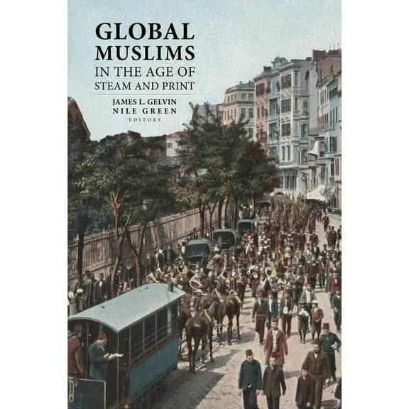 Global Muslims in the Age of Steam and Print, (Paperback)