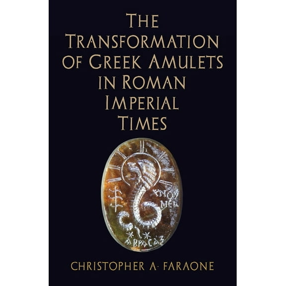 Empire and After: The Transformation of Greek Amulets in Roman Imperial Times (Hardcover)