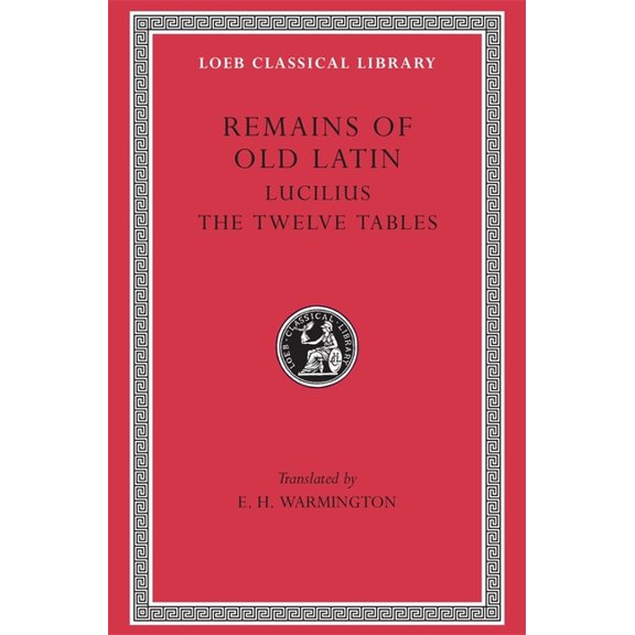 Loeb Classical Library: Remains of Old Latin, Volume III: Lucilius. the Twelve Tables (Hardcover)