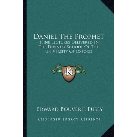 Daniel The Prophet : Nine Lectures Delivered In The Divinity School Of The University Of Oxford (Paperback)
