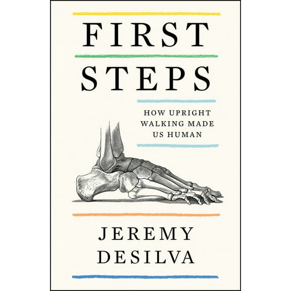 First Steps: How Upright Walking Made Us Human, (Paperback)