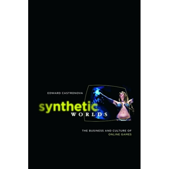 Synthetic Worlds: The Business and Culture of Online Games, (Paperback)