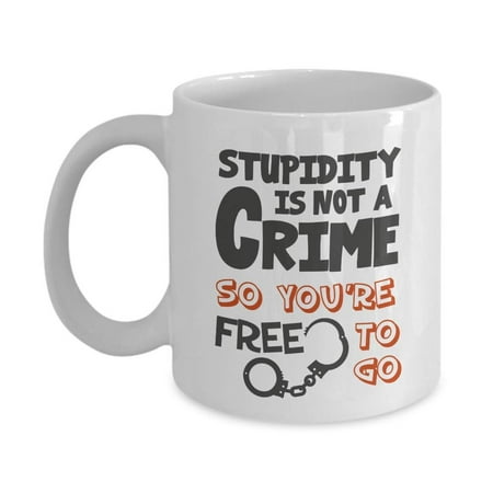 Stupidity Is Not A Crime So You're Free To Go Ceramic Coffee & Tea Gift Mug, Funny Novelty Token, Office Supplies & Items, Decorations For Men &