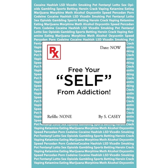 Free Your "SELF" From Addiction!: A Practical Guide to Stop Alcohol, Drug, Gambling, and All Addictions - Starting Today, (Paperback)