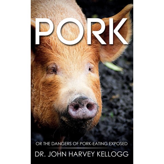 Pork: Or the Dangers of Pork-eating Exposed (Annotated), (Paperback)