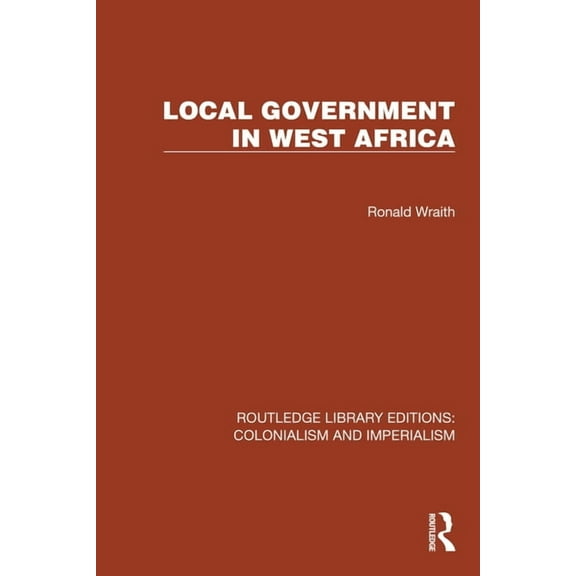 Routledge Library Editions: Colonialism  Local Government in West Africa, (Hardcover)