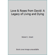 Love & Roses from David: A Legacy of Living and Dying [Paperback - Used]