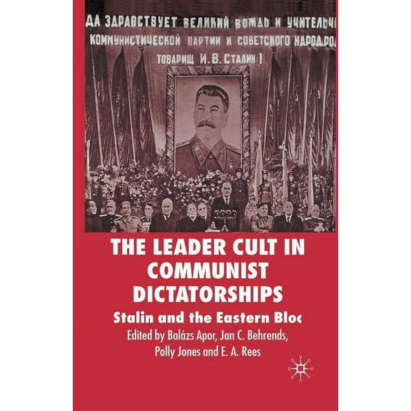 The Leader Cult in Communist Dictatorships: Stalin and the Eastern Bloc, (Paperback)