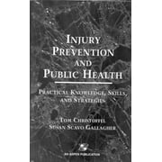 Injury Prevention and Public Health: Practical Knowledge, Skills, and Strategies [Hardcover - Used]