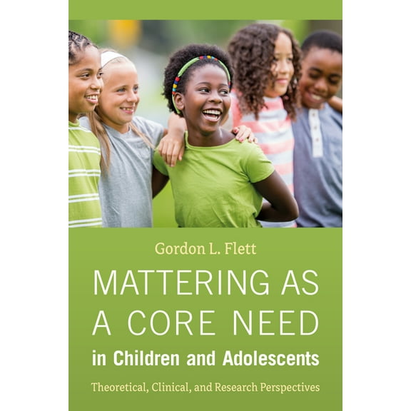 Mattering as a Core Need in Children and Adolescents: Theoretical, Clinical, and Research Perspectives, (Paperback)