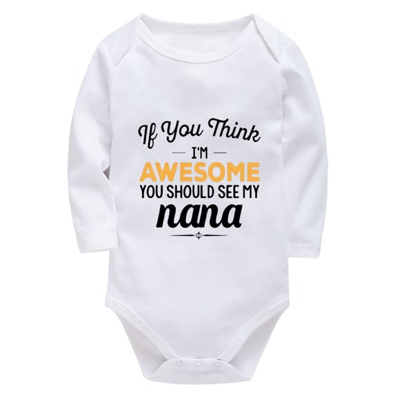 If You Think I'm Awesome You Should See My Nana Neutral Onesie Long Sleeve Boy Newborn Outfits White 18 Month Romper Boy