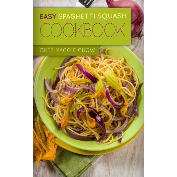 Easy Spaghetti Squash Cookbook (Paperback)