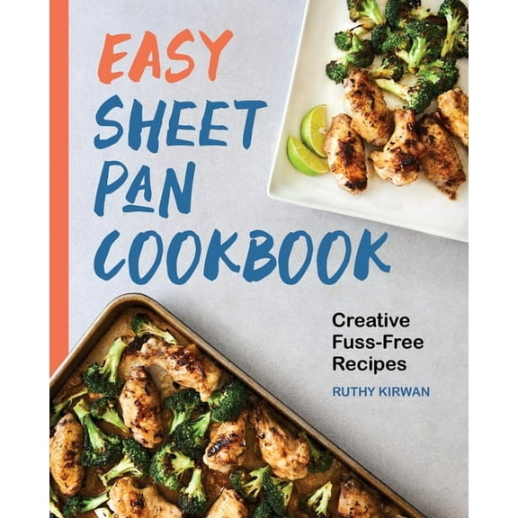 Easy Sheet Pan Cookbook: Creative, Fuss-Free Recipes, (Paperback)