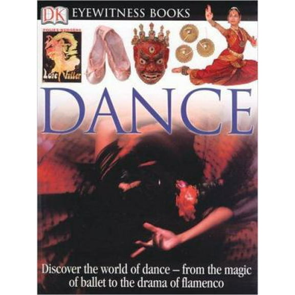 Pre-Owned DK Eyewitness Books: Dance: Discover the World of Dance from the Magic of Ballet to the Drama of Flamenco (Hardcover) 0756610656 9780756610654