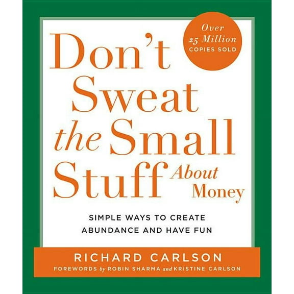 Don't Sweat the Small Stuff (Hyperion) Don't Sweat the Small Stuff about Money: Simple Ways to Create Abundance and Have Fun, (Paperback)