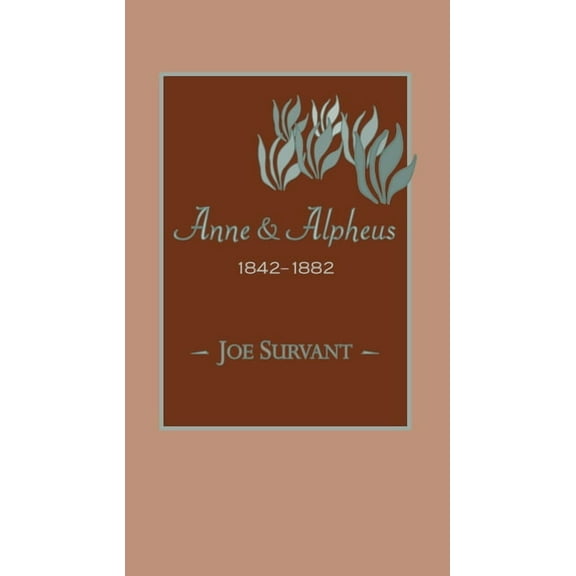 Anne & Alpheus, 1842–1882 (Paperback)