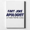 thumbnail image 1 of Fart Joke Apologist I Think They're a Gas - 11" x 14" - Decorative Canvas Wall Art - White Edge - 5/8" Gallery Wrapped, 1 of 2