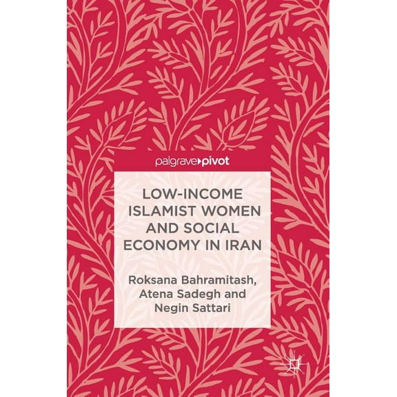 Low-Income Islamist Women and Social Economy in Iran, (Hardcover)