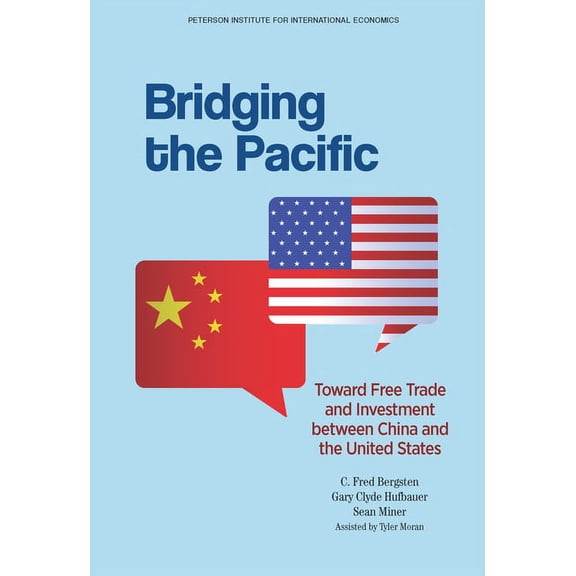 Bridging the Pacific: Toward Free Trade and Investment Between China and the United States (Paperback)