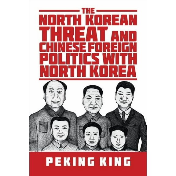 The North Korean Threat and Chinese Foreign Politics with North Korea, (Paperback)