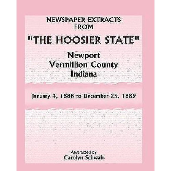 Newspaper Extracts from "The Hoosier State" Newspapers, Newport, Vermillion County, Indiana, January 4, 1888 - December 25, 1889