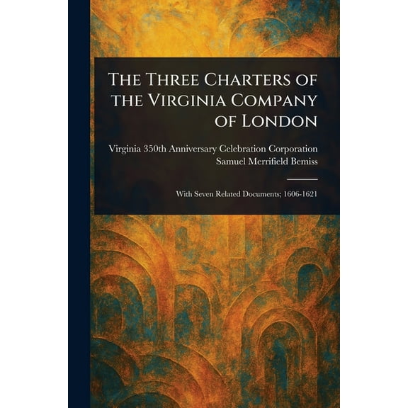 The Three Charters of the Virginia Company of London, (Paperback)