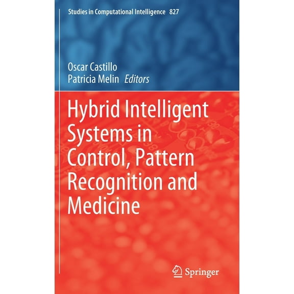 Studies in Computational Intelligence Hybrid Intelligent Systems in Control, Pattern Recognition and Medicine, Book 827, (Hardcover)