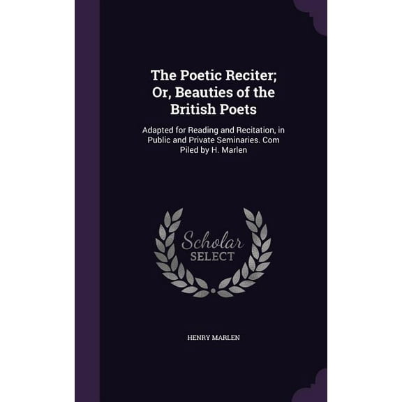The Poetic Reciter; Or, Beauties of the British Poets (Hardcover)