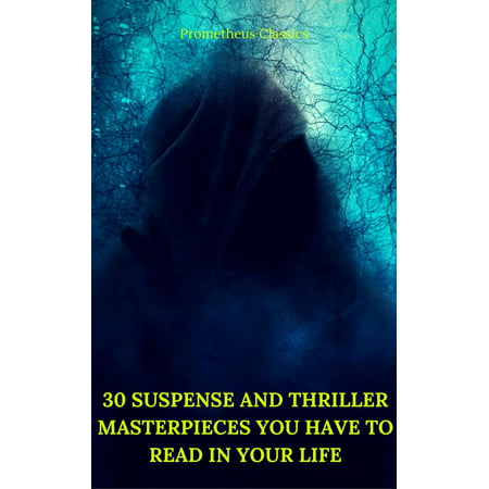 30 Suspense and Thriller Masterpieces you have to read in your life (Best Navigation, Active TOC) (Prometheus Classics) - (Best Suspense Thrillers Of 2019)