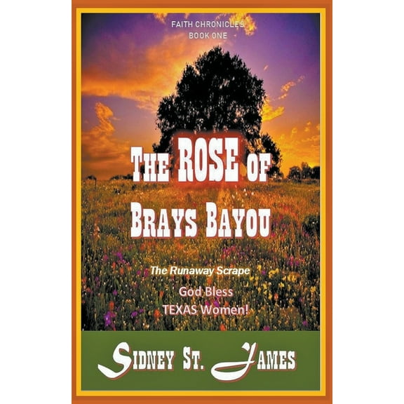 Faith Chronicles The Rose of Brays Bayou - The Runaway Scrape, Book 1, (Paperback)