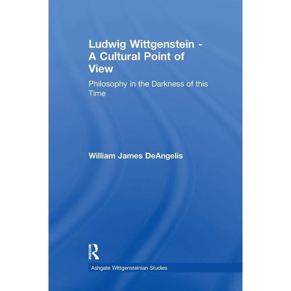 Ashgate Wittgensteinian Studies Ludwig Wittgenstein - A Cultural Point of View: Philosophy in the Darkness of this Time, (Paperback)