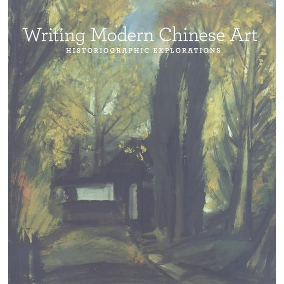 Writing Modern Chinese Art: Historiographic Explorations (Paperback)