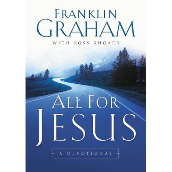 Pre-Owned All for Jesus: A Devotional (Hardcover) by Franklin Graham, Thomas Nelson Publishers, Dr. Ross S Rhoads