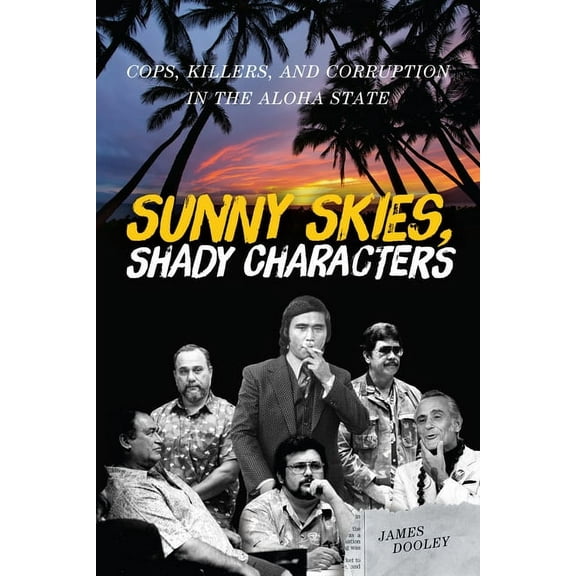 Sunny Skies, Shady Characters: Cops, Killers, and Corruption in the Aloha State, (Paperback)