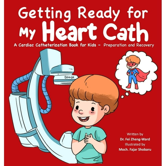 Getting Ready for My Heart Cath: A Cardiac Catheterization Book for Kids - Preparation and Recovery, (Hardcover)